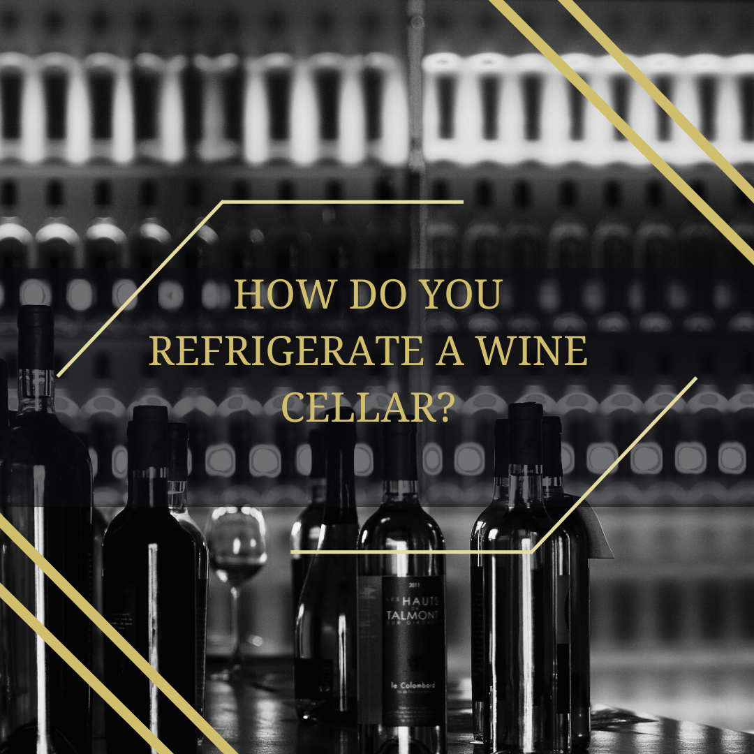 How do you refrigerate a wine cellar?